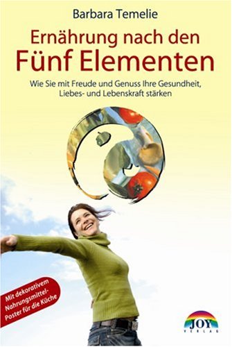 Temelie, Barbara - Ernährung nach den Fünf Elementen: Wie Sie mit Freude und Genuß Ihre Gesundheit, Liebes- und Lebenskraft stärken