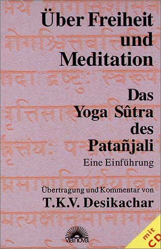 Desikachar, T. K. V. - Über Freiheit und Meditation. Mit CD. Das Yoga Sutra des Patanjali. Eine Einführung