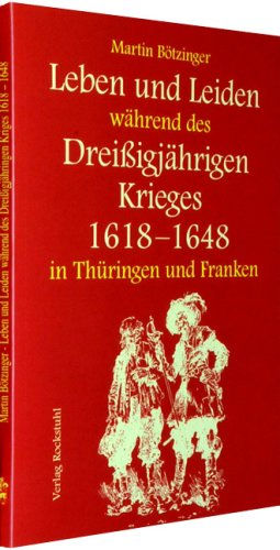  - Leben und Leiden während des Dreißigjährigen Krieges in Thüringen und Franken (1618-1648)