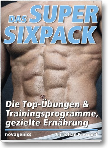  - Das Super-Sixpack: Die Top-Übungen und Trainingsprogramme, gezielte Ernährung