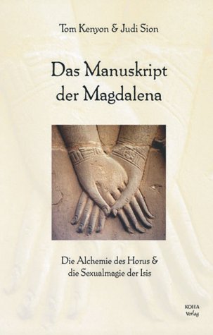  - Das Manuskript der Magdalena: Die Alchemie des Horus und die Sexualmagie der Isis