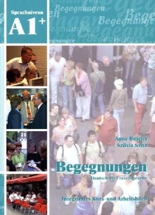 Buscha, Anne / Szita, Szilvia - Begegnungen Deutsch als Fremdsprache A1+: Integriertes Kurs- und Arbeitsbuch+2CD's