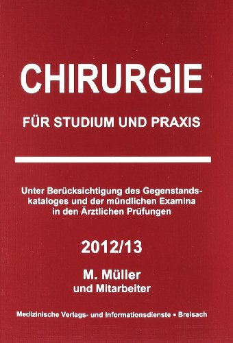  - Chirurgie für Studium und Praxis 2012/13: Unter Berücksichtigung des Gegenstandskataloges und der mündlichen Examina in den Ärztlichen Prüfungen