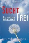 Geurtz , Jan - Suchtfrei - Die Illusion durchschauen: Eine neue Methode ohne Entzugserscheinungen