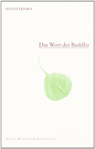  - Das Wort des Buddha: Eine systematische Übersicht der Lehre des Buddha in seinen eigenen Worten