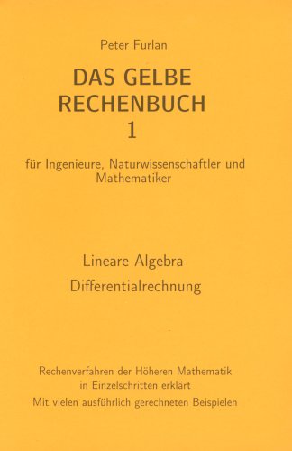  - Das gelbe Rechenbuch. Für Ingenieure, Naturwissenschaftler und Mathematiker. Rechenverfahren der Höheren Mathematik in Einzelschritten erklärt: Das ... Naturwissenschaftler und Mathematiker