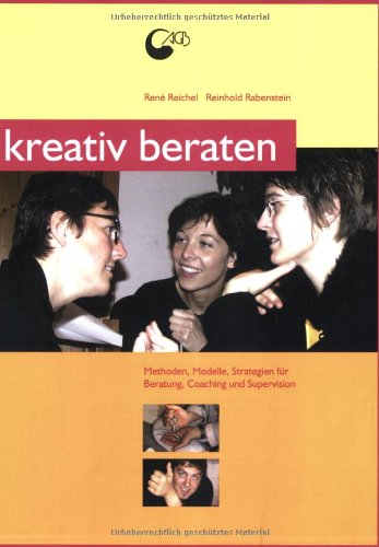  - Kreativ beraten: Methoden und Strategien für kreative Beratungsarbeit, Coaching und Supervision