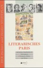  - Literarisches Paris: 80 Dichter, Schriftsteller und Philosophen. Wohnorte, Wirken und Werke