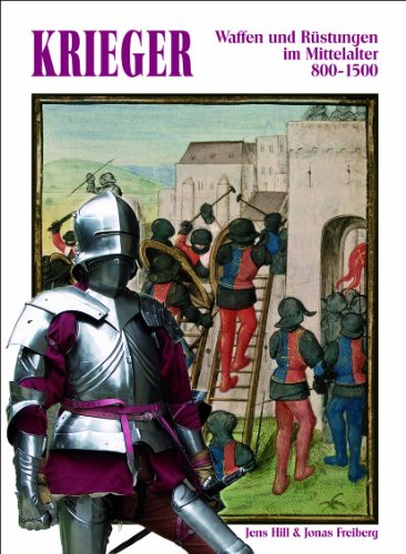  - Krieger: Waffen und Rüstungen im Mittelalter 800-1500