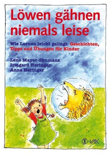  - Löwen gähnen niemals leise: Wie Lernen leicht gelingt. Geschichten, Tipps und Übungen für Kinder