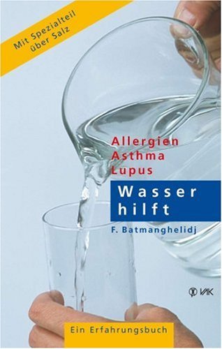  - Wasser hilft: Allergien - Asthma - Lupus. Ein Erfahrungsbericht