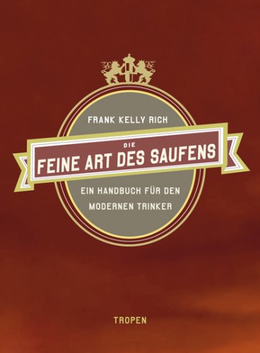  - Die feine Art des Saufens: Ein Handbuch für den modernen Trinker