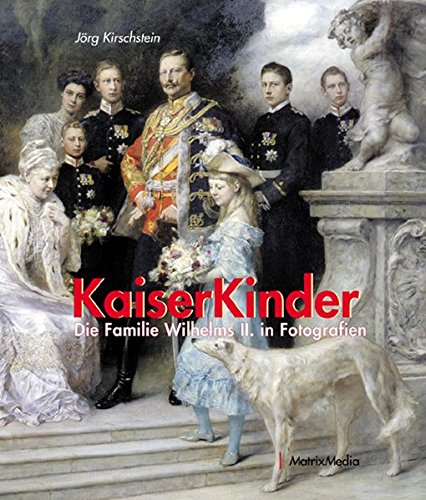  - Kaiserkinder: Die Familie Wilhelms II. in Fotografien