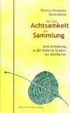  - Die Praxis der Achtsamkeit. Eine Einführung in die Vipassana-Meditation