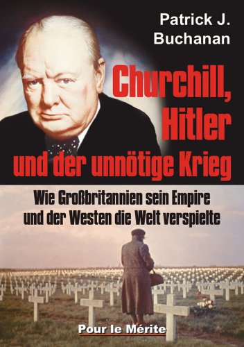  - Churchill, Hitler und der unnötige Krieg: Wie Großbritannien sein Empire und der Westen die Welt verspielte