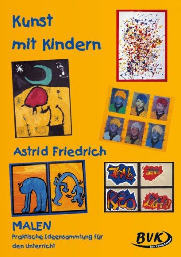  - Kunst mit Kindern - Malen: Praktische Ideensammlung für den Unterricht