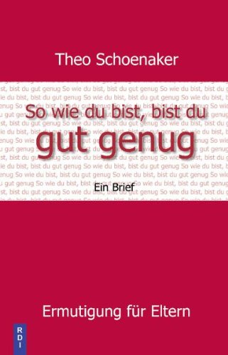  - So wie du bist, bist du gut genug: Ermutigung für Eltern