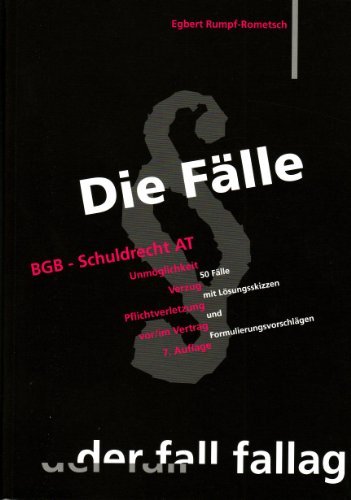  - Die Fälle. BGB Schuldrecht AT: Unmöglichkeit. Verzug. Pflichtverletzung vor/ im Vertrag. 50 Fälle mit Lösungsskizzen und Formulierungsvorschlägen