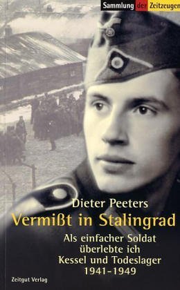  - Vermißt in Stalingrad: Als einfacher Soldat überlebte ich Kessel und Todeslager. 1941-1949