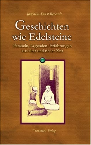  - Geschichten wie Edelsteine: Parabeln, Legenden, Erfahrungen aus alter und neuer Zeit