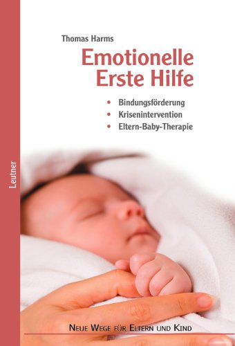  - Emotionelle Erste Hilfe: Bindungsförderung – Krisenintervention – Eltern-Baby-Therapie