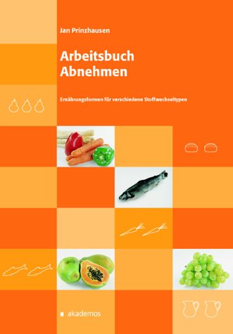  - Arbeitsbuch Abnehmen: Ernährungsformen für verschiedene Stoffwechseltypen