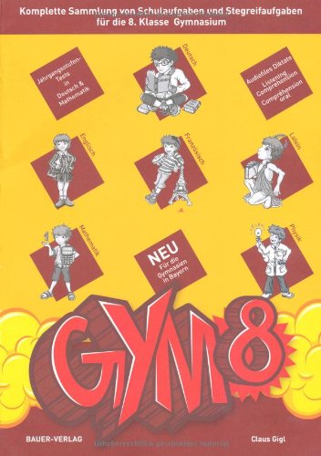  - GYM 8. Komplette Sammlung von Schulaufgaben und Stegreifaufgaben für die 8. Klasse des achtjährigen Gymnasiums. Mit integriertem Aufgabenteil und separatem Lösungsheft
