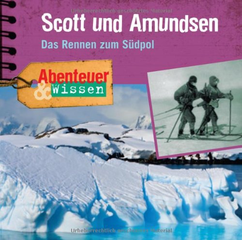  - Abenteuer & Wissen: Scott und Amundsen. Das Rennen zum Südpol