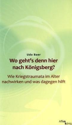  - Wo geht's denn hier nach Königsberg? Wie Kriegstraumata im Alter nachwirken und was dageben hilft