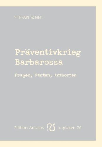  - Präventivkrieg Barbarossa. Fragen, Fakten, Antworten