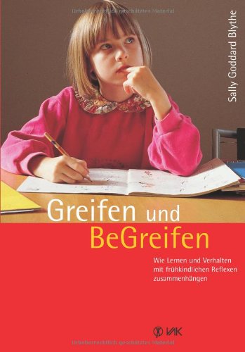  - Greifen und Be-Greifen: Wie Lernen und Verhalten mit frühkindlichen Reflexen zusammenhängen