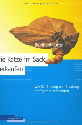  - Die Katze im Sack verkaufen: Wie Sie Bildung und Beratung mit System vermarkten