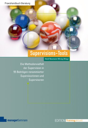  - Supervisions-Tools: Die Methodenvielfalt der Supervision in 55 Beiträgen renommierter Supervisorinnen und Supervisoren