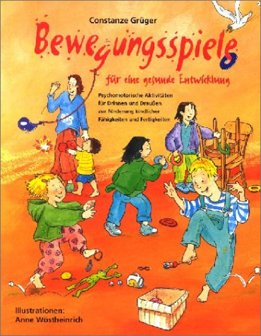  - Bewegungsspiele für eine gesunde Entwicklung: Psychomotorische Aktivitäten für Drinnen und Draußen zur Förderung kindlicher Fähigkeiten und Fertigkeiten