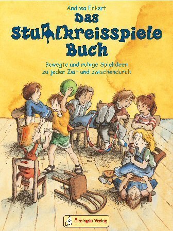  - Das Stuhlkreisspiele Buch: Bewegte und ruhige Spielideen zu jeder Zeit und zwischendurch