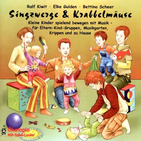  - Singzwerge & Krabbelmäuse. CD: Kleine Kinder spielend bewegen mit Musik - für Eltern-Kind-Gruppen, Musikgarten, Krippen und zu Hause