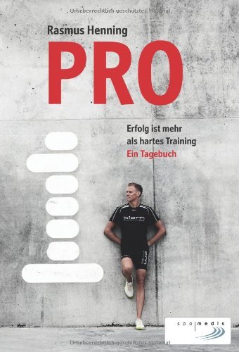  - PRO: Erfolg ist mehr als hartes Training. Ein Tagebuch