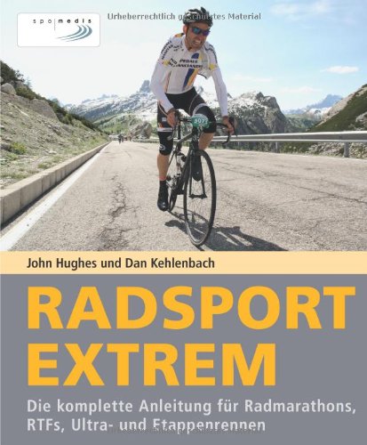  - Radsport extrem: Die komplette Anleitung für Radmarathons, RTFs, Ultra- und Etappenrennen