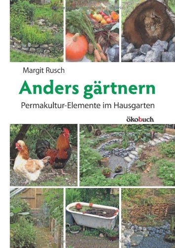  - Anders gärtnern: Permakulturelemente im Hausgarten