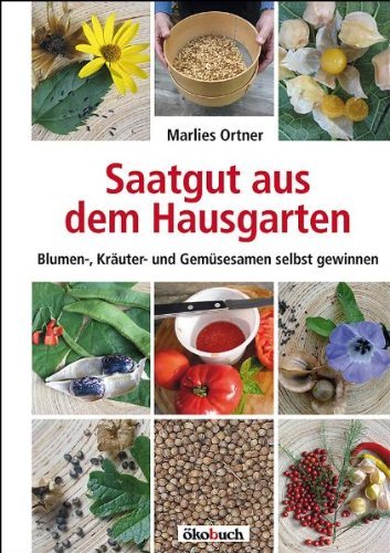  - Saatgut aus dem Hausgarten: Kräuter-, Gemüse- und Blumensamen selbst gewinnen