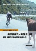  - Rennfahrerblut ist keine Buttermilch. Das Buch der Radsportzitate