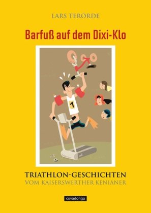  - Barfuß auf dem Dixi-Klo - Triathlon-Geschichten vom Kaiserswerther Kenianer