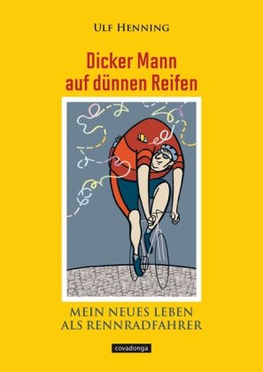 Henning, Ulf - Dicker Mann auf dünnen Reifen - Mein neues Leben als Rennradfahrer: Mein neues Leben als Rennfahrer