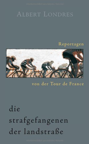  - Die Strafgefangenen der Landstraße. Reportagen von der Tour de France