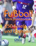  - Fußball - Altersorientiertes Training: 360 Spiele und Übungen