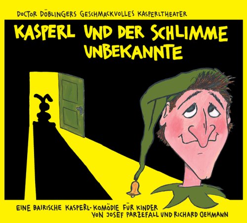  - Kasperl und der schlimme Unbekannte CD: Doctor Döblingers geschmackvolles Kasperltheater. Ein bayrisches Kasperlhörspiel für Kinder ab 5 Jahren, wobei die Erwachsenen durchaus mitlachen können