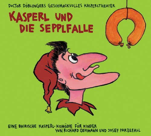  - Kasperl und die Sepplfalle: Doctor Döblingers geschmackvolles Kasperltheater. Ein bayrisches Kasperlhörspiel für Kinder ab 5 Jahren, wobei die Erwachsenen durchaus mitlachen können