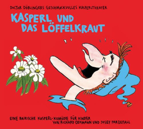  - Kasperl und das Löffelkraut: Doctor Döblingers geschmackvolles Kasperltheater. Eine  bairische Kasperl-Komödie für Kinder