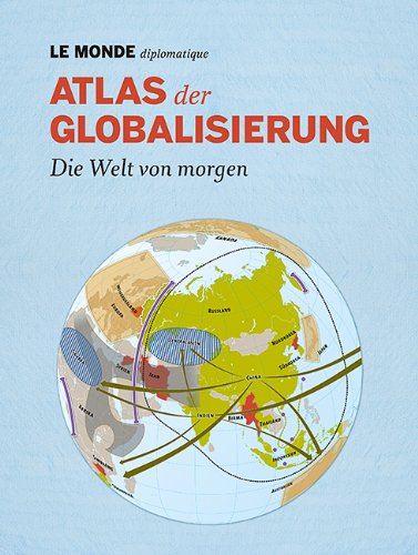  - Atlas der Globalisierung: Die Welt von morgen