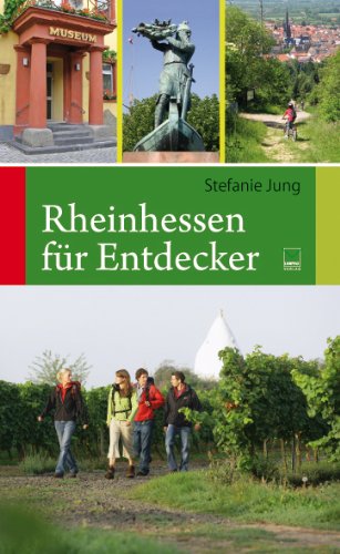  - Rheinhessen für Entdecker: 55 Touren zu den schönsten und bedeutendsten Sehenswürdigkeiten in Rheinhessen zum Wandern, Radeln, Erleben, Genießen und ... und Radeln, Erleben, Genießen und Erforschen